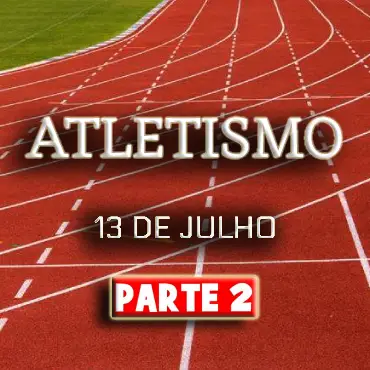 Atletismo - 13 JUL (PARTE2)